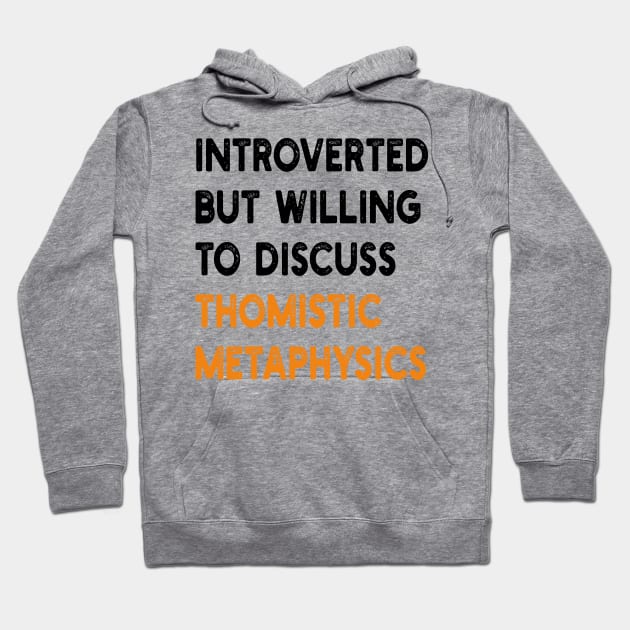 introverted but willing to discuss thomistic metaphysics Hoodie by mdr design